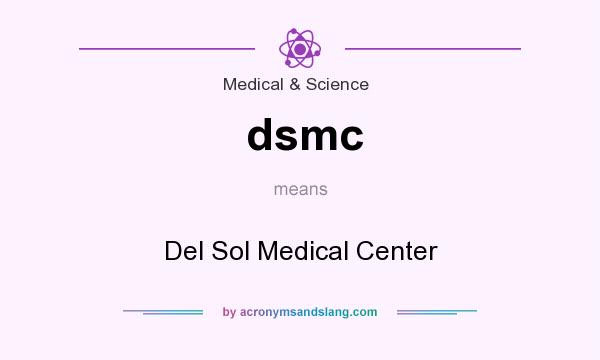 What does dsmc mean? It stands for Del Sol Medical Center