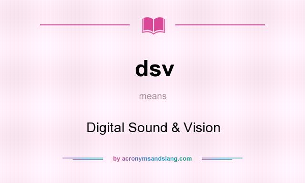 What does dsv mean? It stands for Digital Sound & Vision
