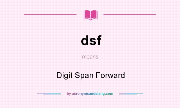 What does dsf mean? It stands for Digit Span Forward