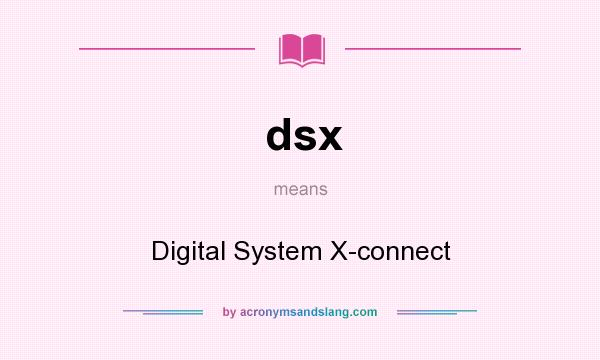 What does dsx mean? It stands for Digital System X-connect
