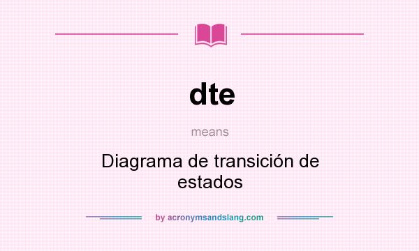 What does dte mean? It stands for Diagrama de transición de estados