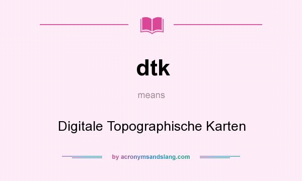 What does dtk mean? It stands for Digitale Topographische Karten
