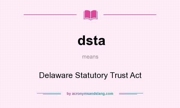 What does dsta mean? It stands for Delaware Statutory Trust Act