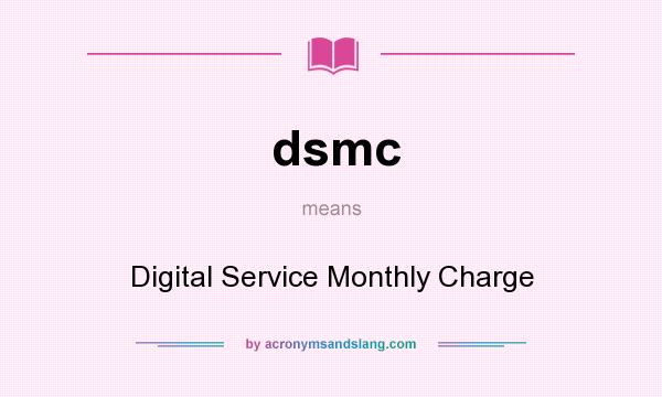 What does dsmc mean? It stands for Digital Service Monthly Charge