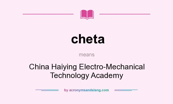 What does cheta mean? It stands for China Haiying Electro-Mechanical Technology Academy