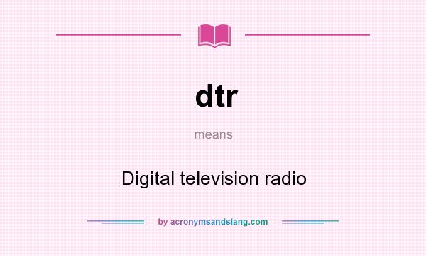 What does dtr mean? It stands for Digital television radio