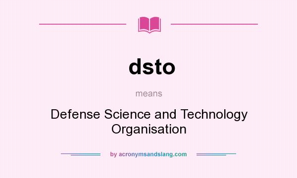 What does dsto mean? It stands for Defense Science and Technology Organisation