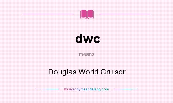 What does dwc mean? It stands for Douglas World Cruiser