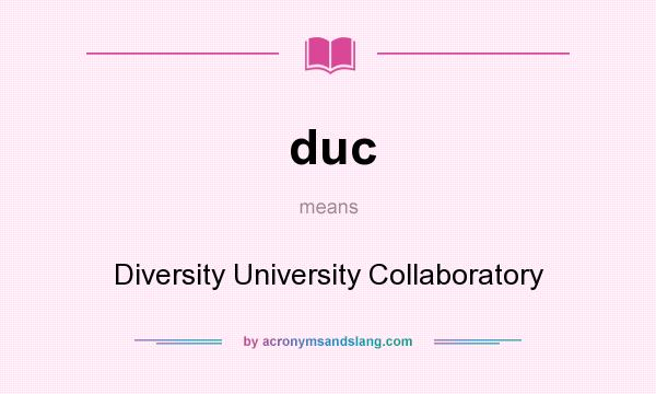 What does duc mean? It stands for Diversity University Collaboratory