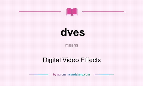 What does dves mean? It stands for Digital Video Effects