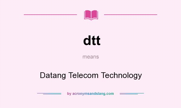What does dtt mean? It stands for Datang Telecom Technology