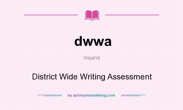 What does dwwa mean? It stands for District Wide Writing Assessment