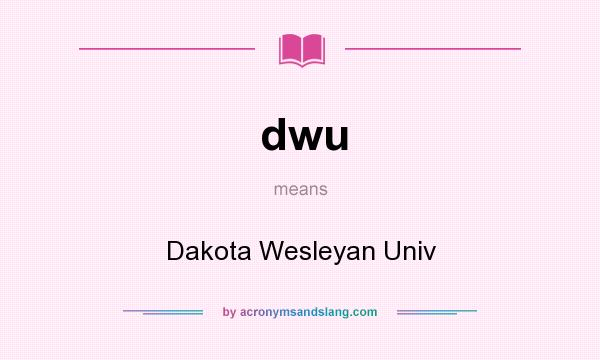 What does dwu mean? It stands for Dakota Wesleyan Univ