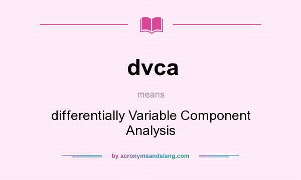 What does dvca mean? It stands for differentially Variable Component Analysis