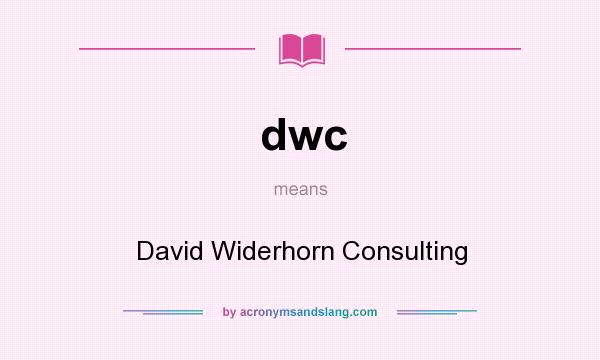What does dwc mean? It stands for David Widerhorn Consulting