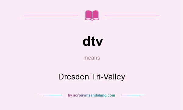 What does dtv mean? It stands for Dresden Tri-Valley