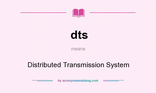 What does dts mean? It stands for Distributed Transmission System
