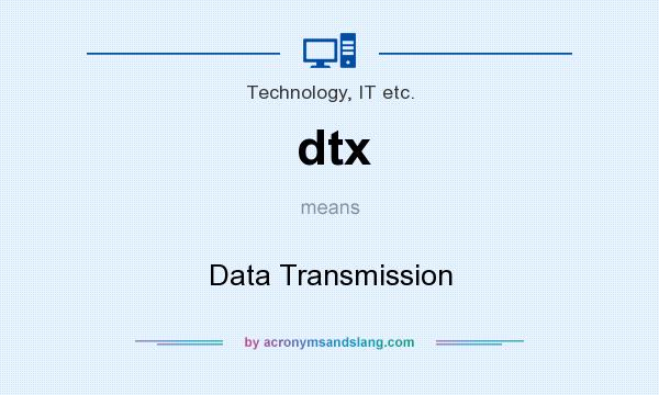 What does dtx mean? It stands for Data Transmission