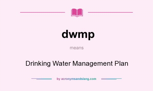 What does dwmp mean? It stands for Drinking Water Management Plan