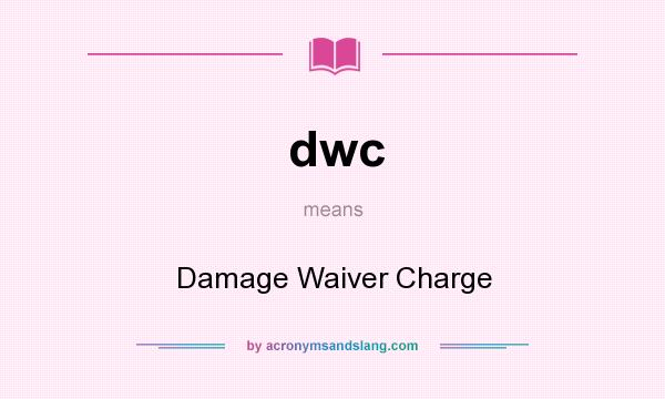 What does dwc mean? It stands for Damage Waiver Charge
