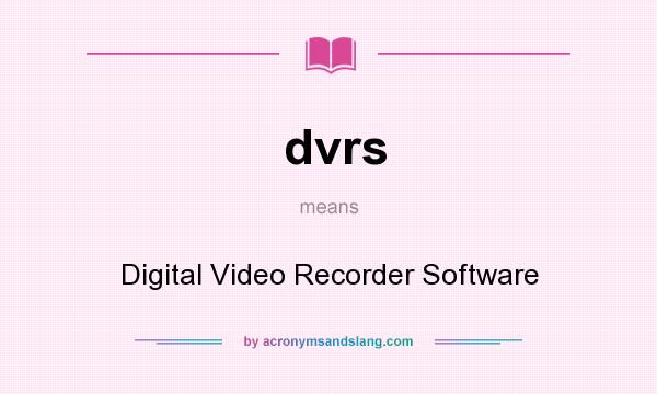 What does dvrs mean? It stands for Digital Video Recorder Software