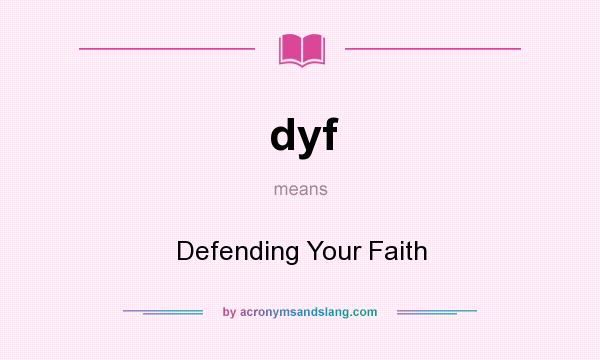 What does dyf mean? It stands for Defending Your Faith