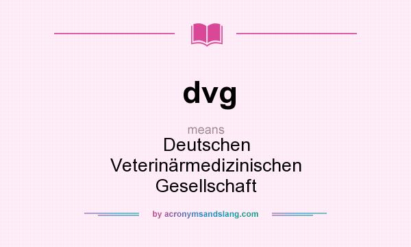 What does dvg mean? It stands for Deutschen Veterinärmedizinischen Gesellschaft