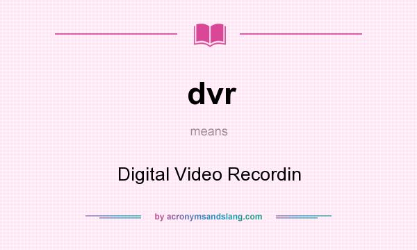 What does dvr mean? It stands for Digital Video Recordin