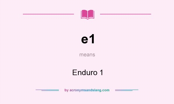 What does e1 mean? It stands for Enduro 1