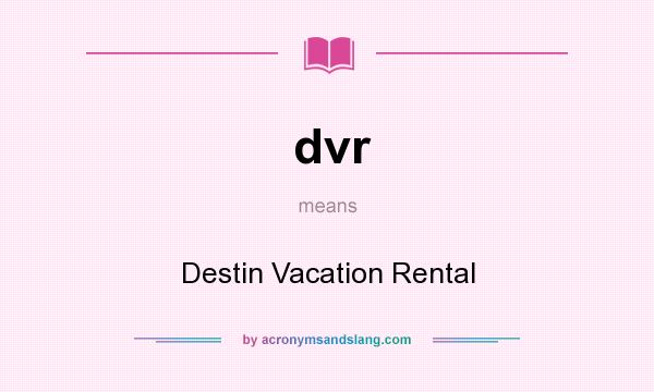 What does dvr mean? It stands for Destin Vacation Rental