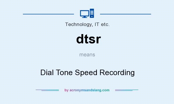 What does dtsr mean? It stands for Dial Tone Speed Recording