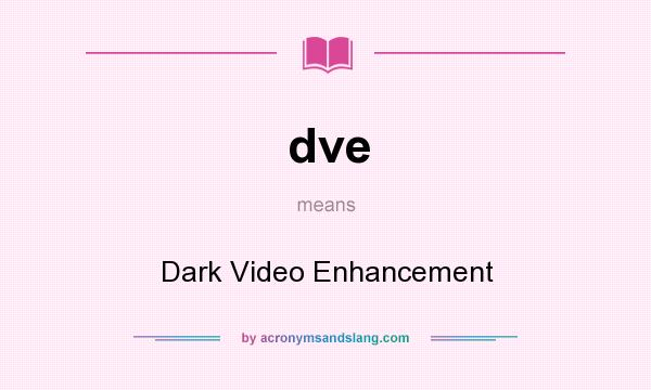 What does dve mean? It stands for Dark Video Enhancement