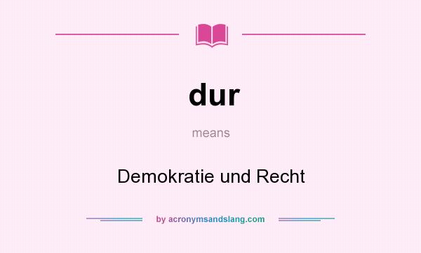 What does dur mean? It stands for Demokratie und Recht
