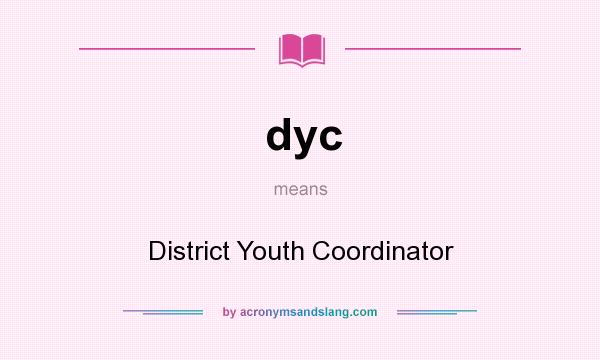 What does dyc mean? It stands for District Youth Coordinator
