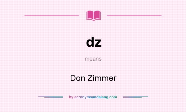 What does dz mean? It stands for Don Zimmer