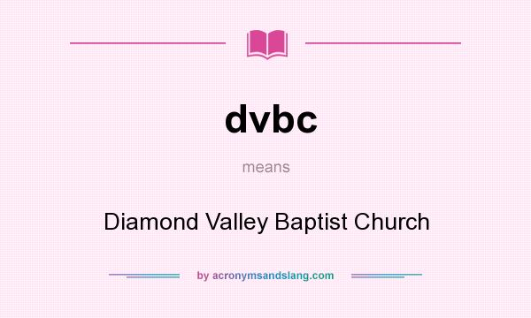 What does dvbc mean? It stands for Diamond Valley Baptist Church