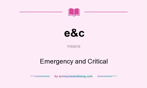 What does e&c mean? It stands for Emergency and Critical