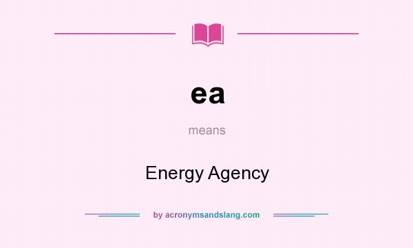 What does ea mean? It stands for Energy Agency