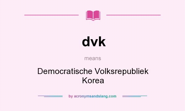 What does dvk mean? It stands for Democratische Volksrepubliek Korea