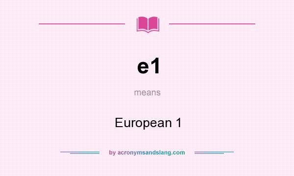 What does e1 mean? It stands for European 1