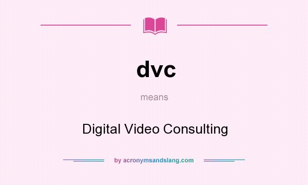 What does dvc mean? It stands for Digital Video Consulting