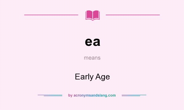 What does ea mean? It stands for Early Age