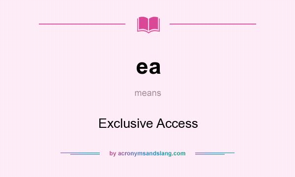 What does ea mean? It stands for Exclusive Access