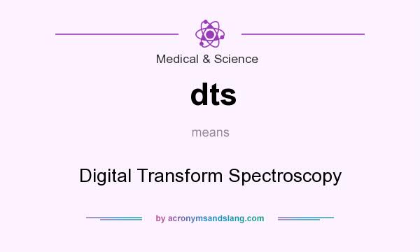 What does dts mean? It stands for Digital Transform Spectroscopy