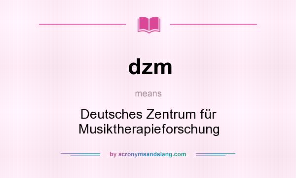 What does dzm mean? It stands for Deutsches Zentrum für Musiktherapieforschung