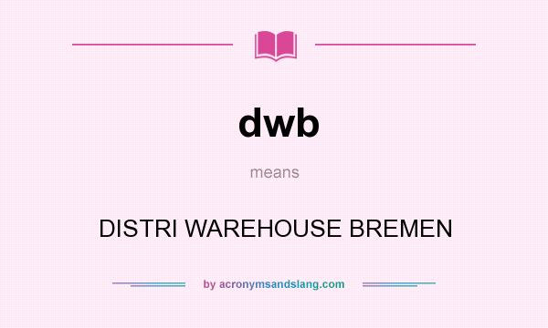 What does dwb mean? It stands for DISTRI WAREHOUSE BREMEN