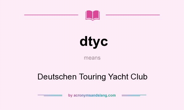 What does dtyc mean? It stands for Deutschen Touring Yacht Club