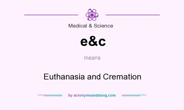 What does e&c mean? It stands for Euthanasia and Cremation