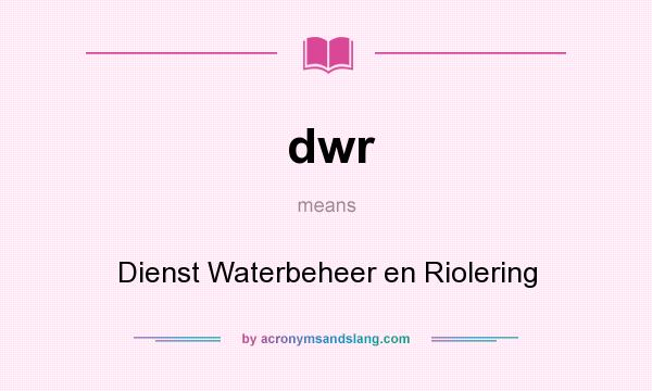 What does dwr mean? It stands for Dienst Waterbeheer en Riolering