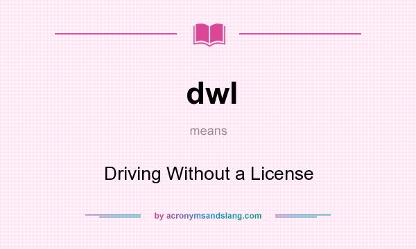 What does dwl mean? It stands for Driving Without a License
